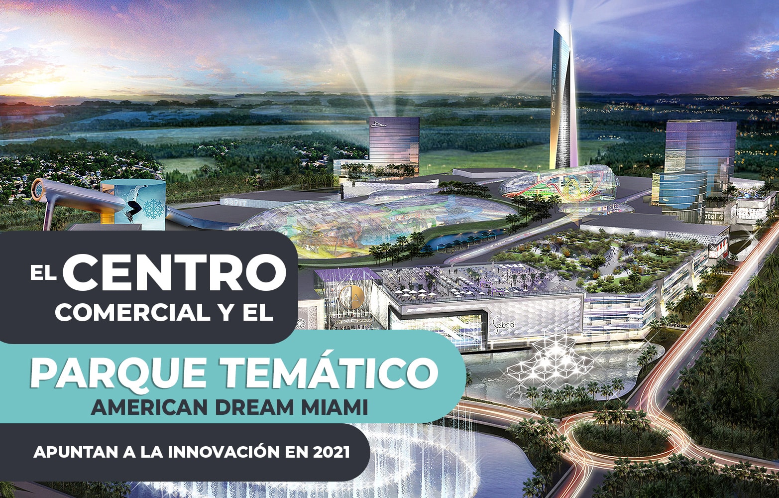 El centro comercial y el parque temático american dream Miami apuntan a la innovación en  2021